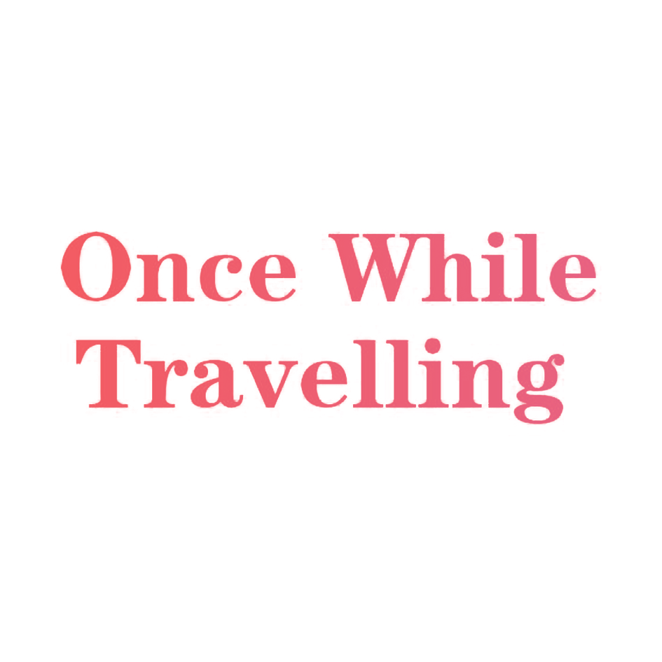 ONCE WHILE TRAVELLING