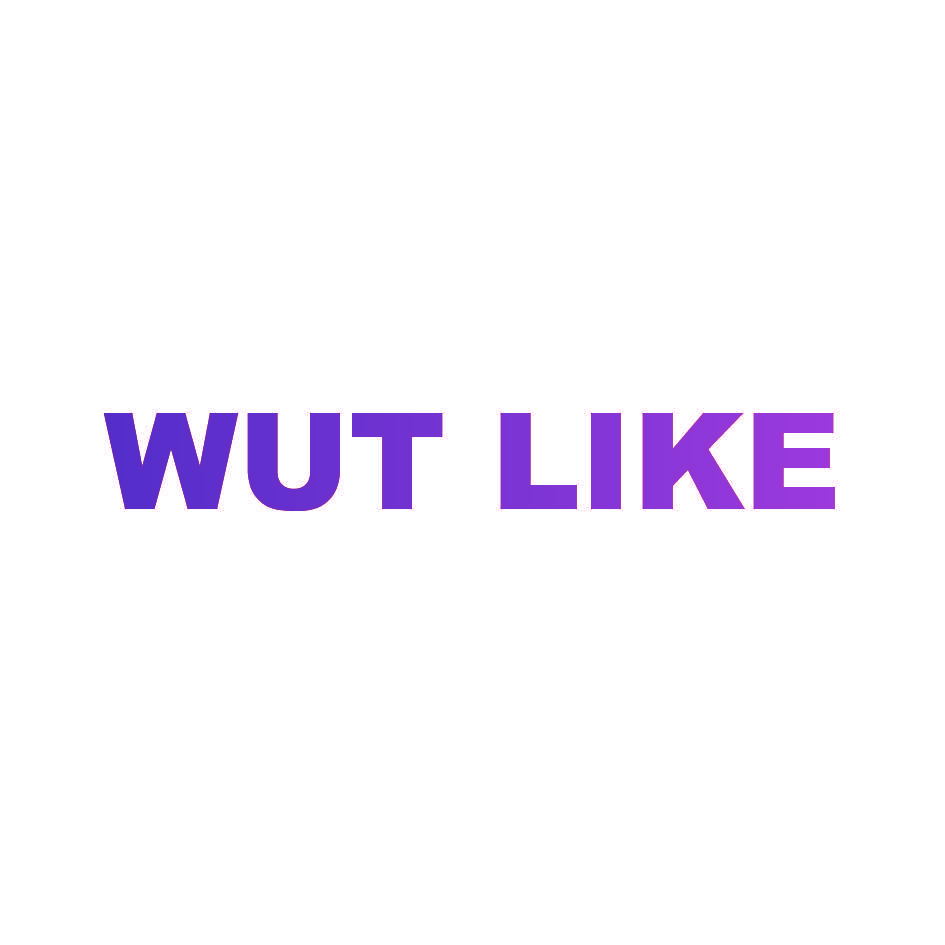 WUT LIKE