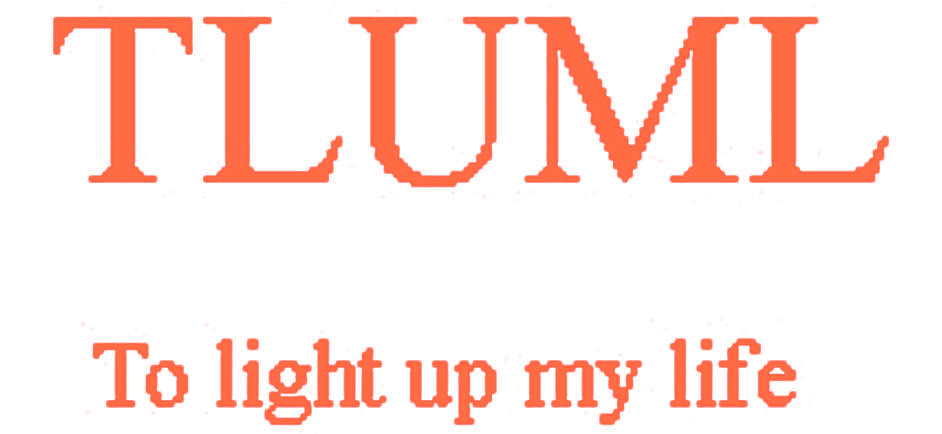 TLUML TO LIGHT UP MY LIFE