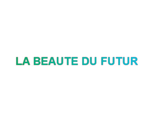 LA BEAUTE DU FUTUR