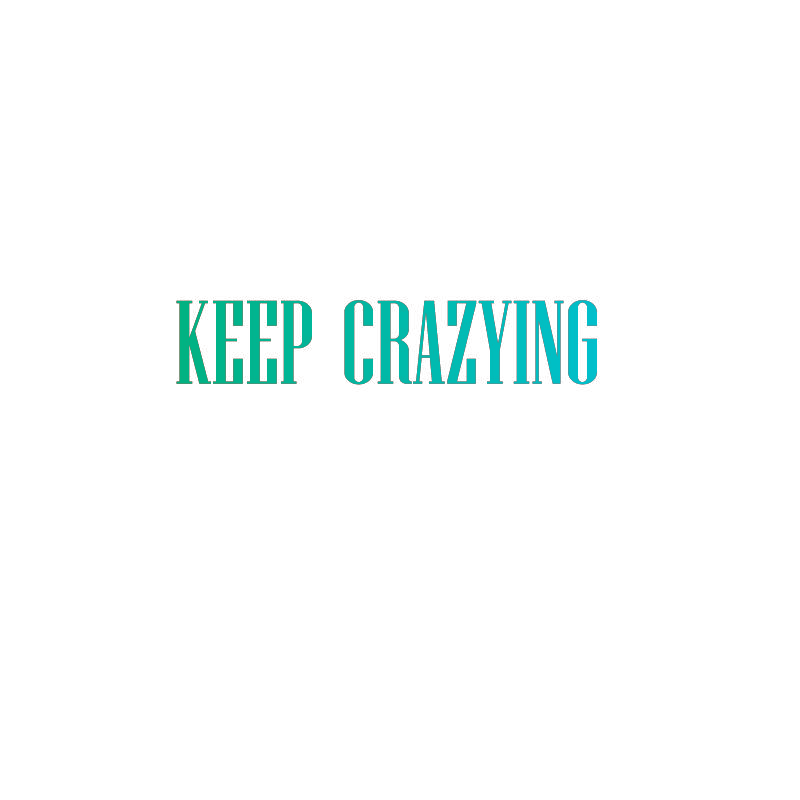 KEEP CRAZYING