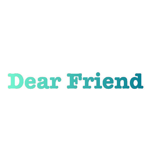 DEAR FRIEND