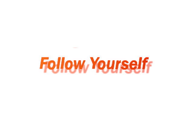 FOLLOW YOURSELF