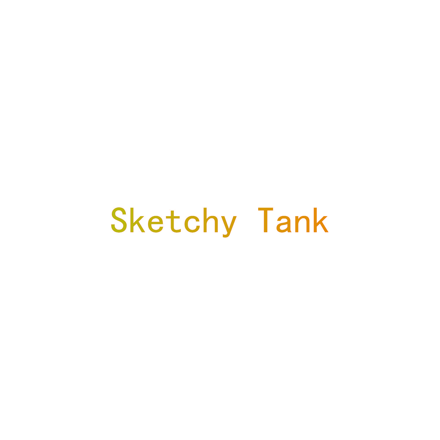 SKETCHY TANK