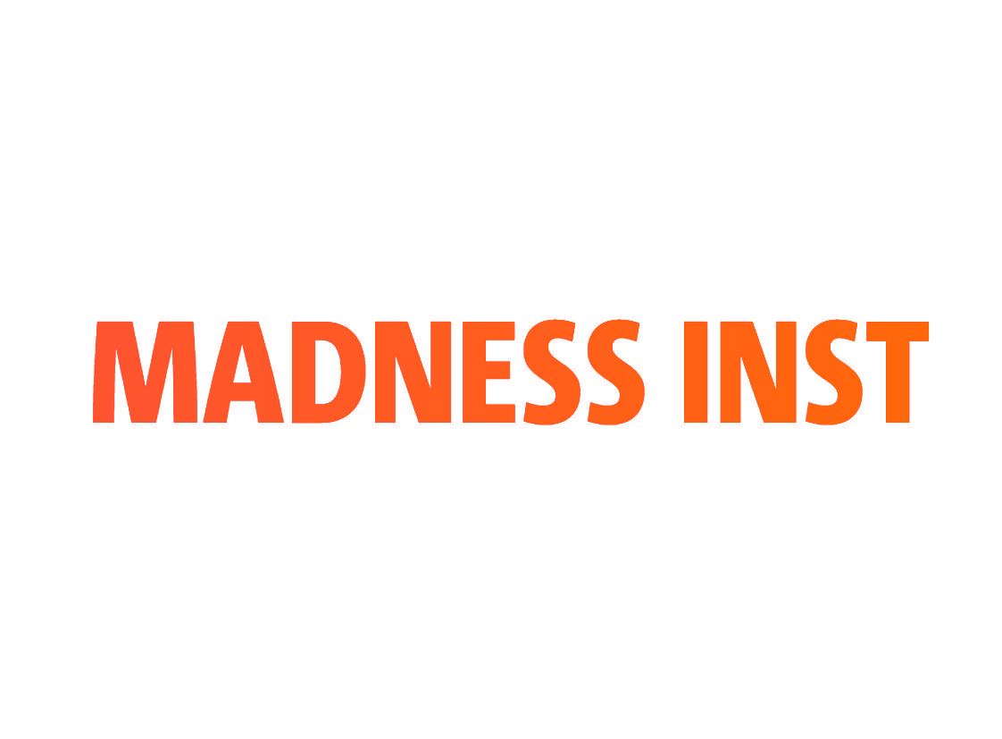 MADNESS INST