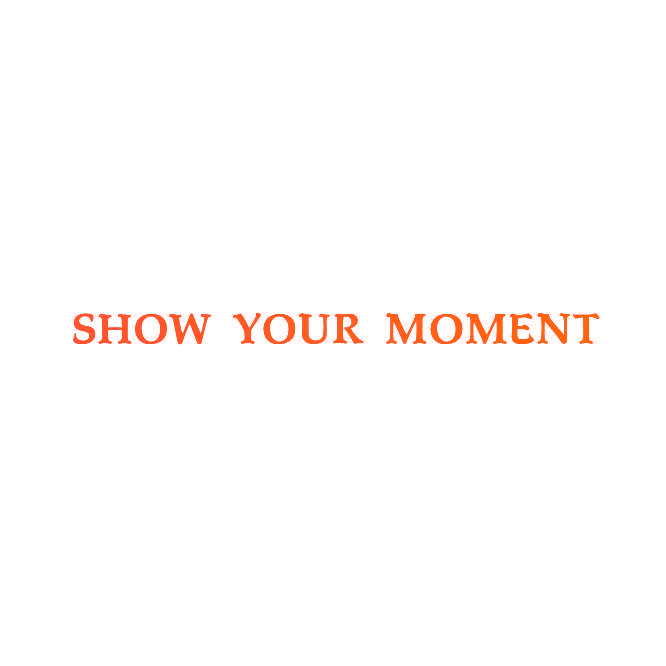 SHOW YOUR MOMENT