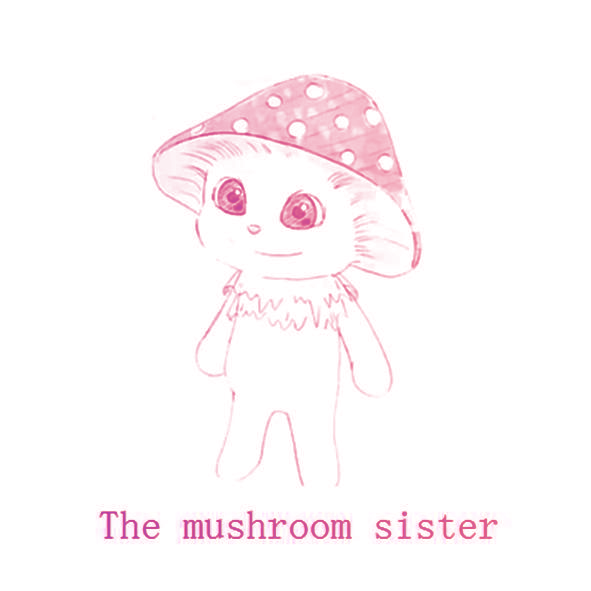 THE MUSHROOM SISTER