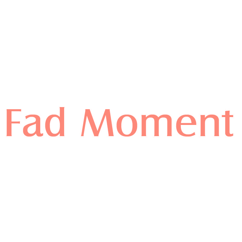 Fad Moment