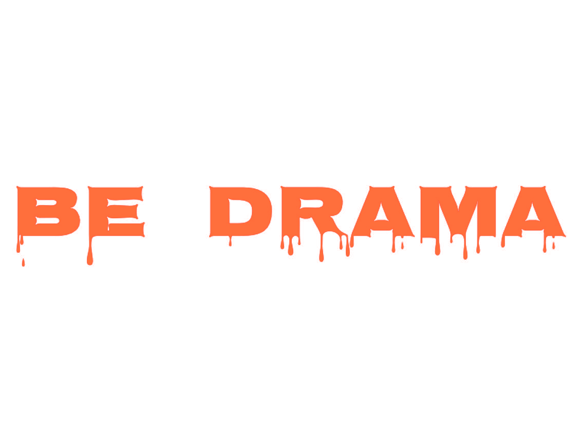 BE DRAMA