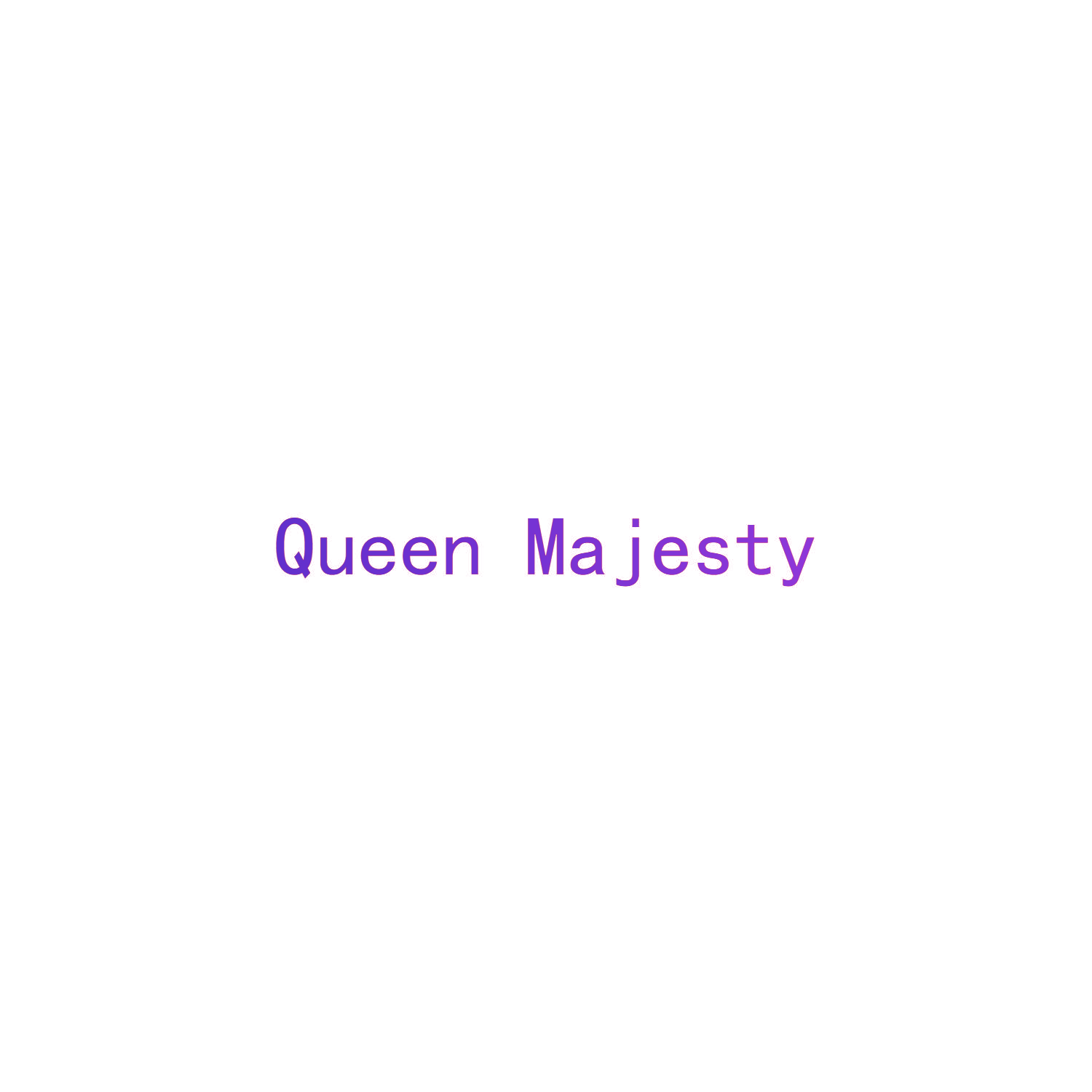 QUEEN MAJESTY