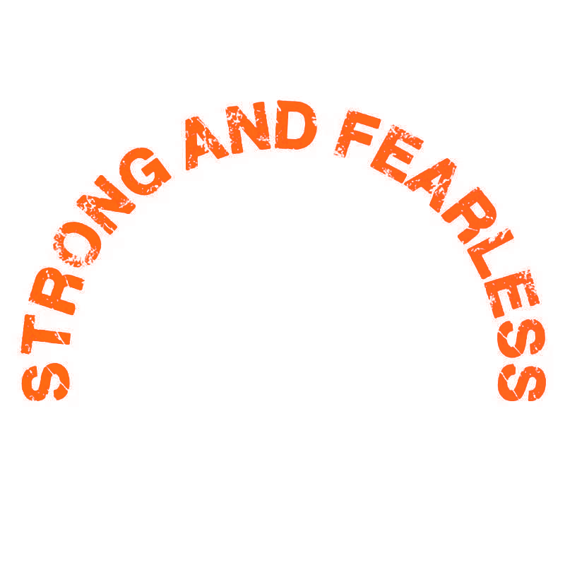 STRONG AND FEARLESS