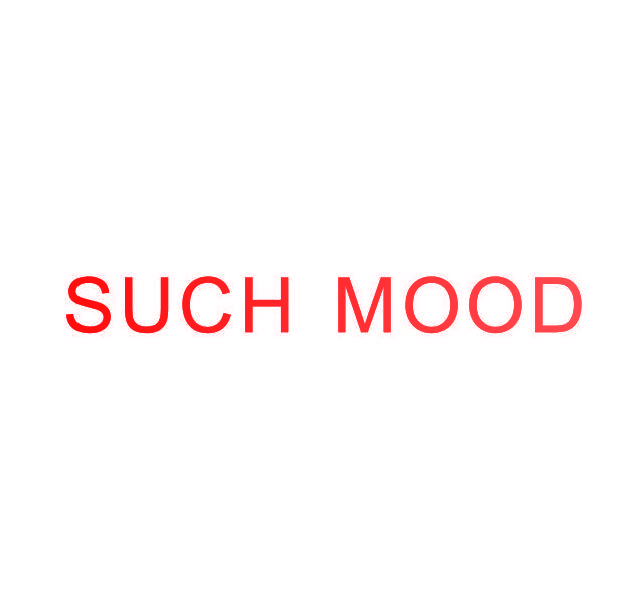 SUCH MOOD