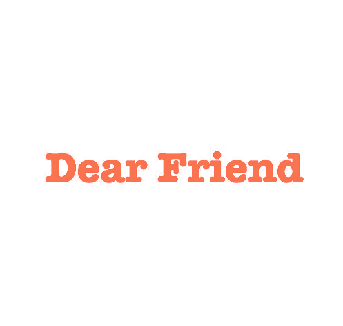 DEAR FRIEND