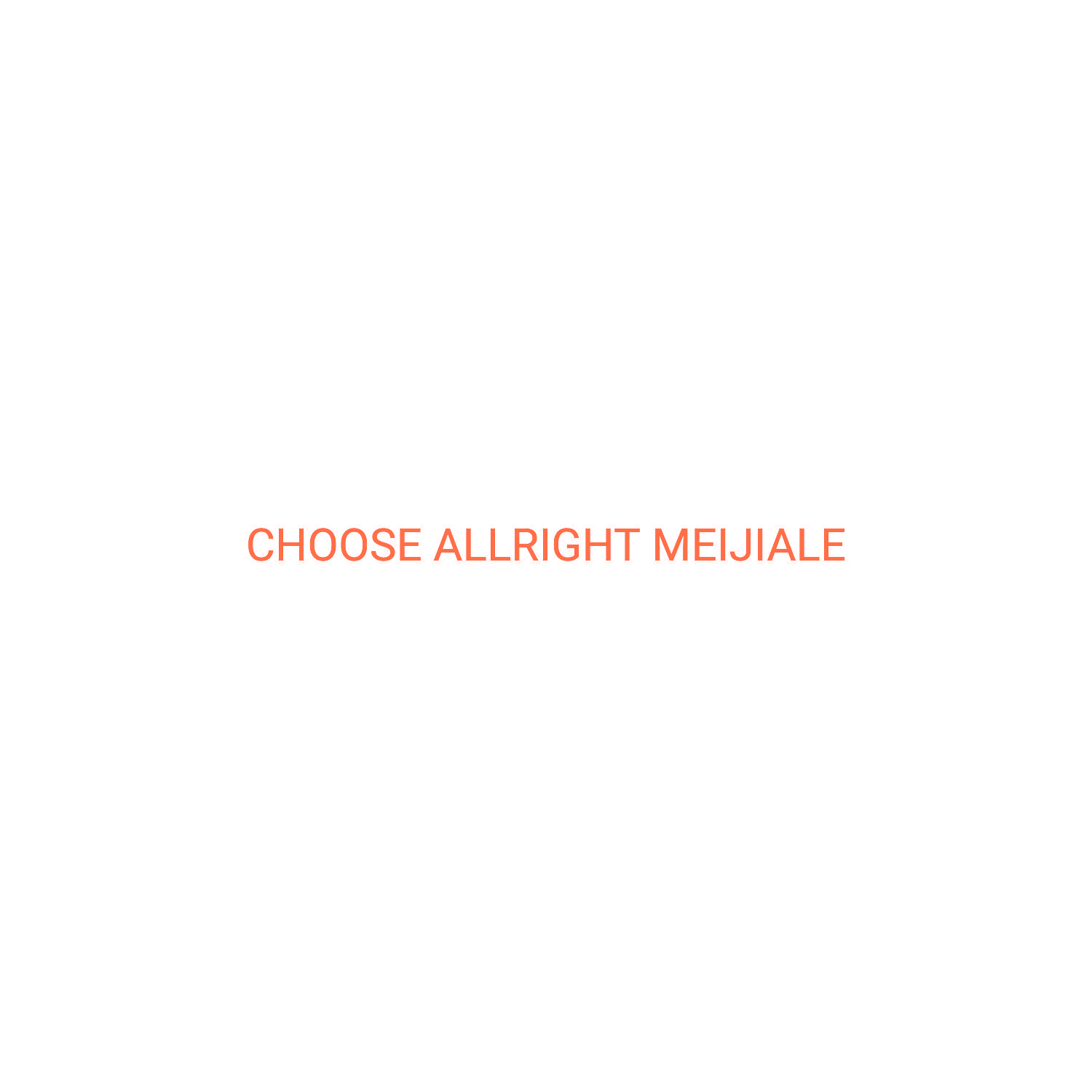 CHOOSE ALLRIGHT MEIJIALE
