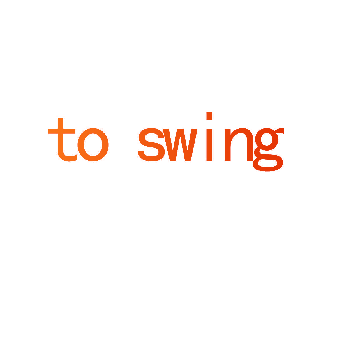 TO SWING