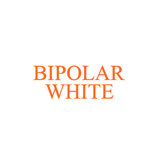 BIPOLAR WHITE