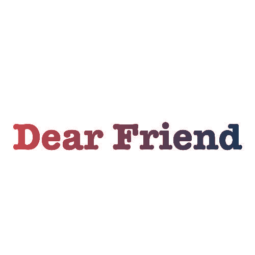 DEAR FRIEND