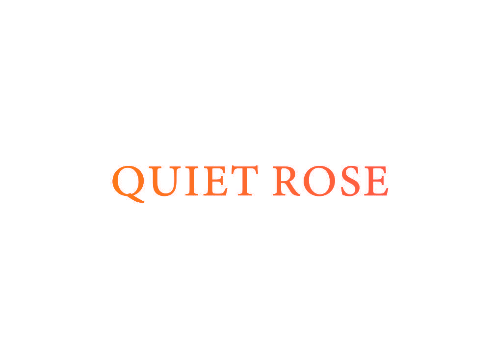 QUIET ROSE