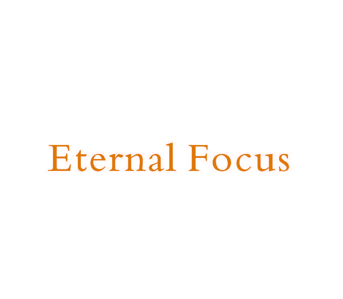 ETERNAL FOCUS
