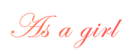 AS A GIRL