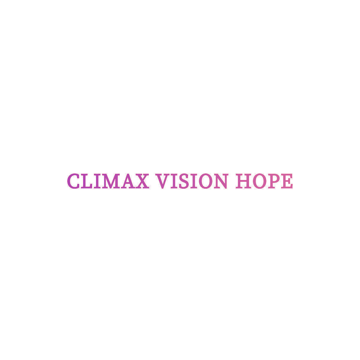 CLIMAX VISION HOPE