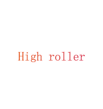 High roller