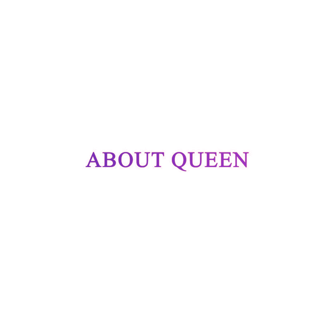 ABOUT QUEEN