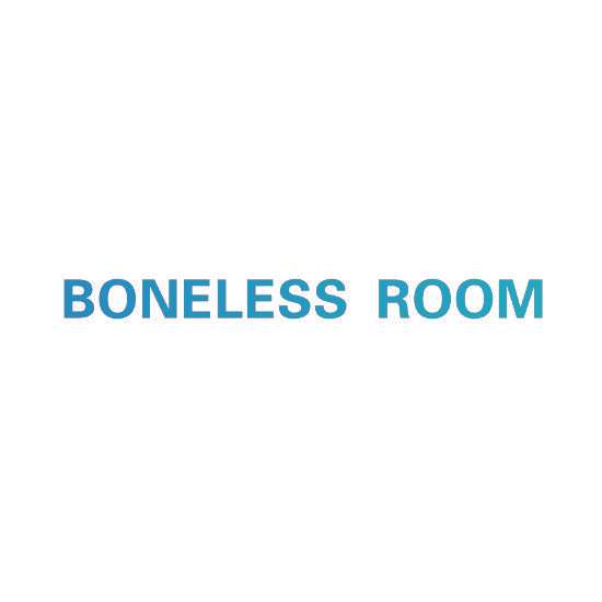 BONELESS ROOM