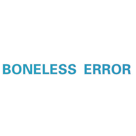 BONELESS ERROR