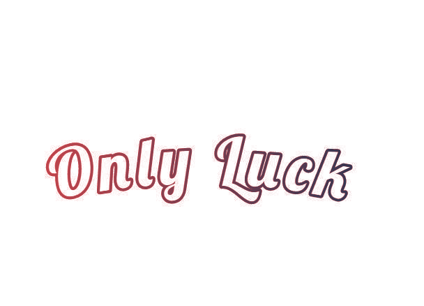 ONLY LUCK