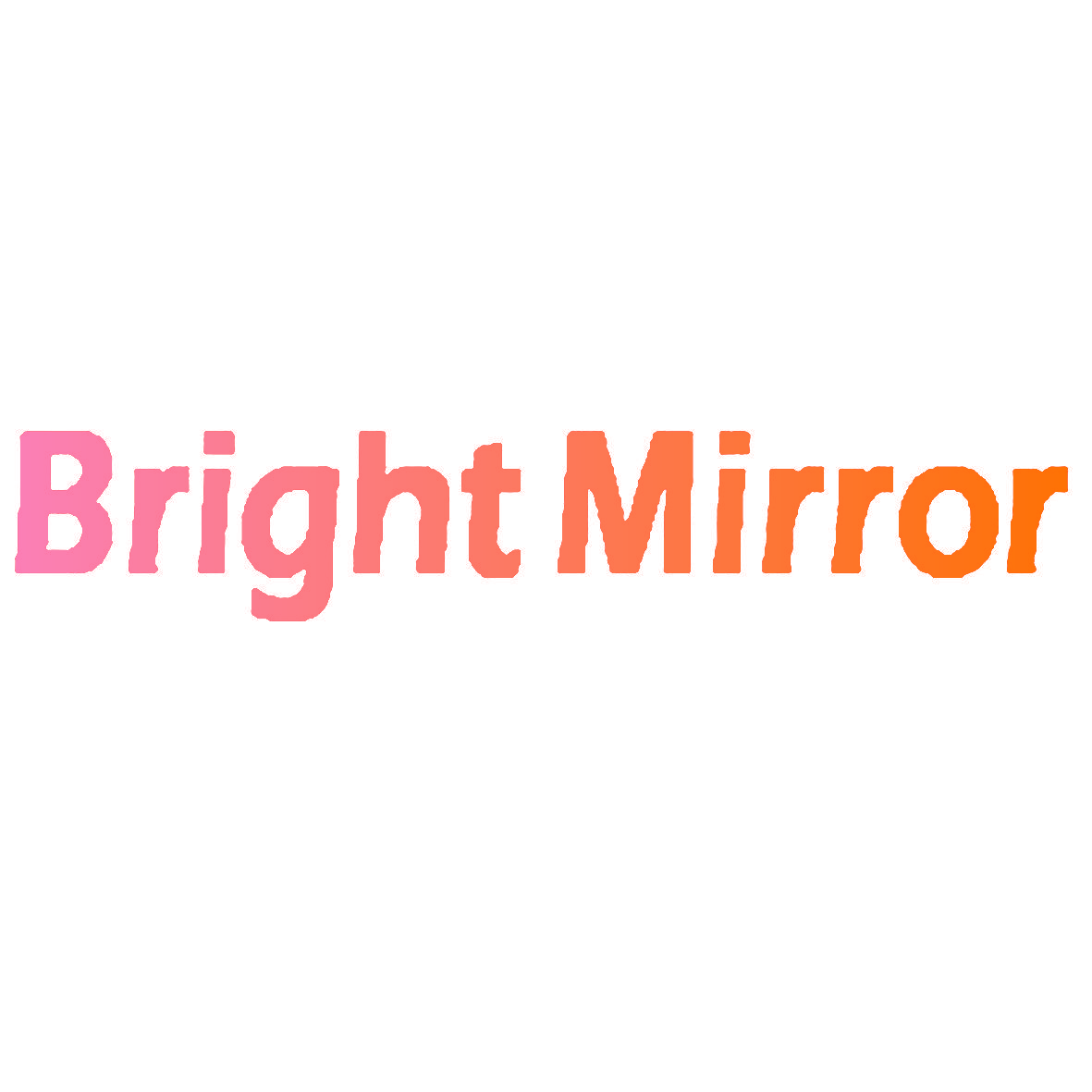 BRIGHT MIRROR