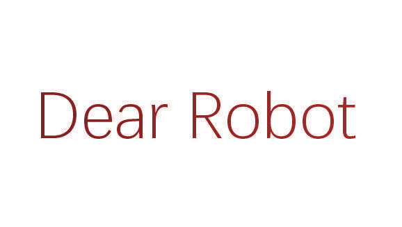 DEAR ROBOT