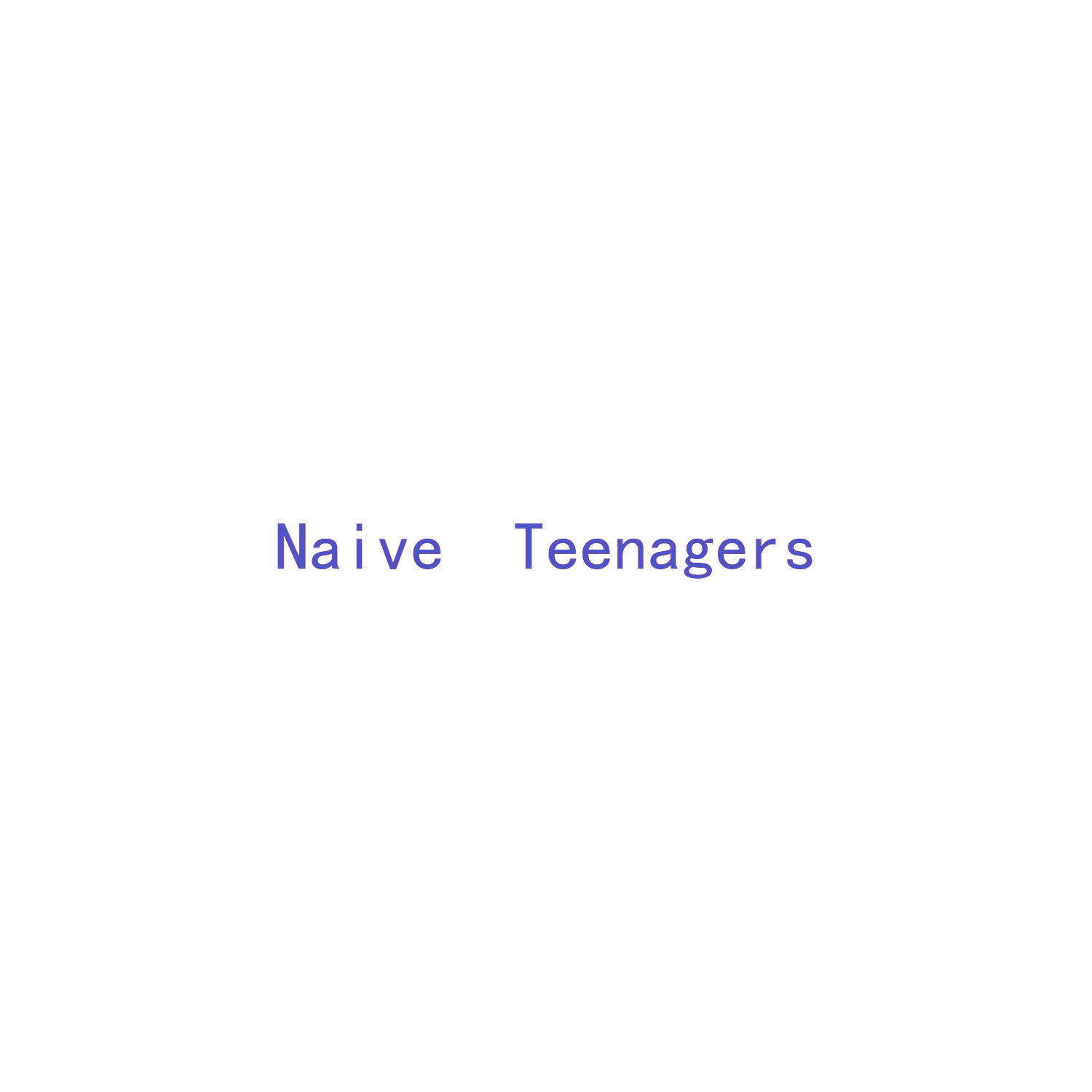 NAIVE TEENAGERS