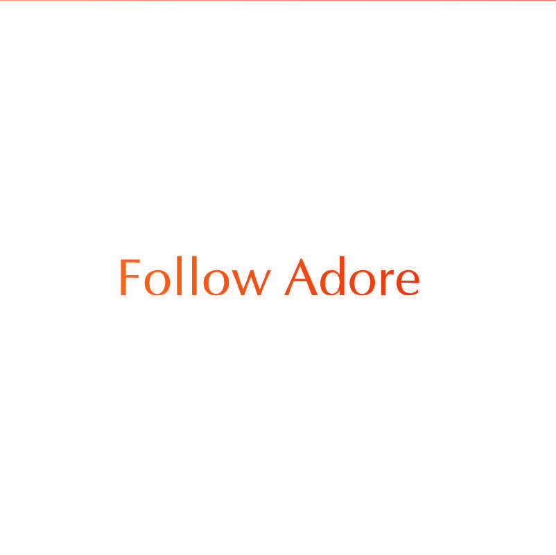 FOLLOW ADORE