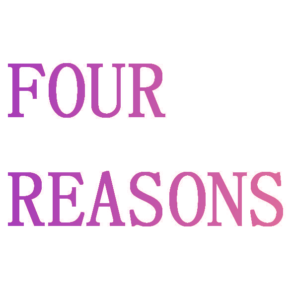 FOUR REASONS