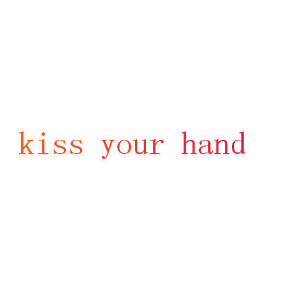 KISS YOUR HAND