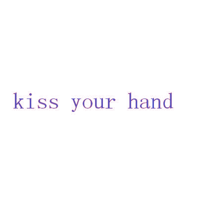 KISS YOUR HAND