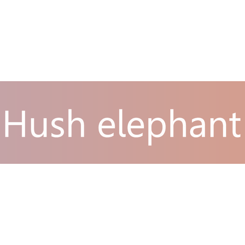 HUSH ELEPHANT